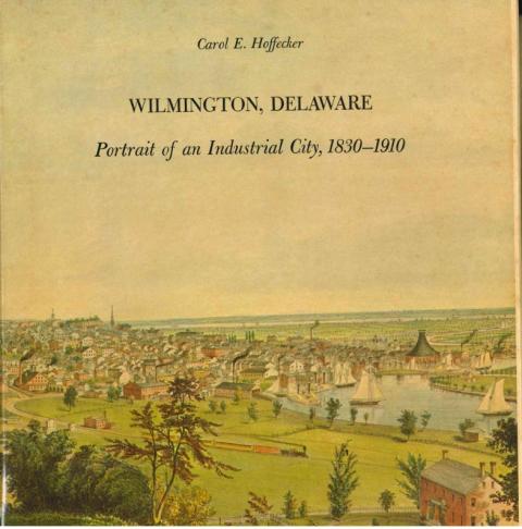 Wilmington, Delaware Portrait of an Industrial City, 1830-1910