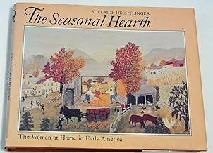 The Seasonal Hearth The Woman at Home in Early America
