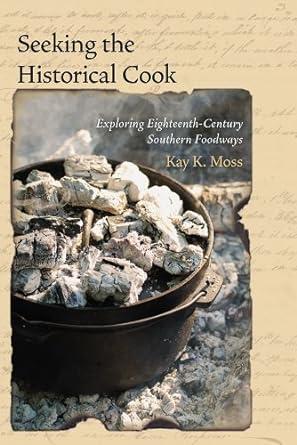 Seeking the Historical Cook Exploring Eighteenth-Century Southern Foodways