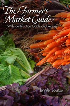 The Farmer's Market Guide with Identification Guide and Recipes