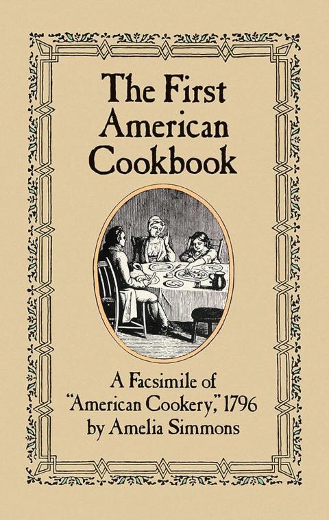 The First American Cookbook A Facsimile of "American Cookery," 1796