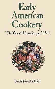 Early Americam Cookery "The Good Housekeeper," 1841