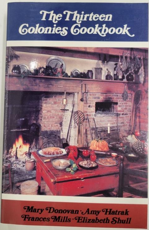 The Thirteen Colonies Cookbook: a collection of favourite receipts from thirteen exemplary eighteenth-century cooks