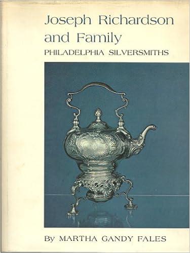Joseph Richardson and Family Philadelphia Silversmiths
