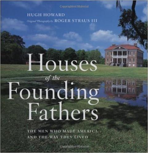 Houses of the Founding Fathers: The Men Who Made America and the Way They Lived