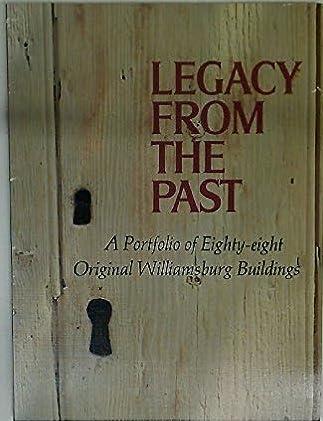 Legacy from the Past: A Portfolio of Eighty-eight Original Williamsburg Buildings
