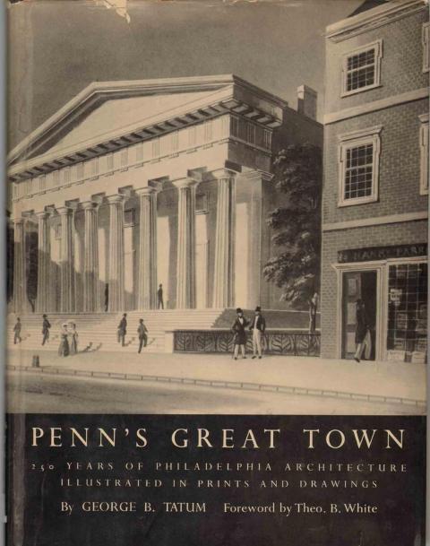 Penn's Great Town: 250 years of Philadelphia architecture illustrated in prints and drawings