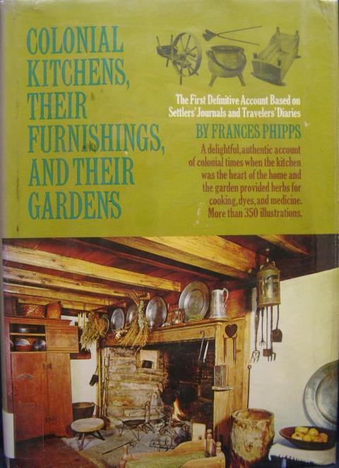 Colonial Kitchens, Their Furnishings, and Their Gardens