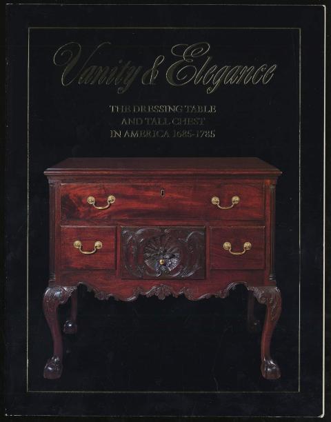 Vanity and Elegance: An Exhibition of the Dressing Table and Tall Chest in America, 1685-1785