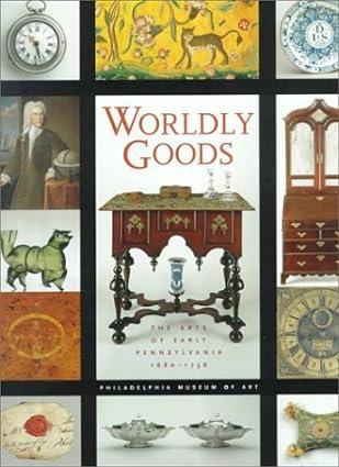 Worldly Goods: The Arts of Early Pennsylvania 1680-1758