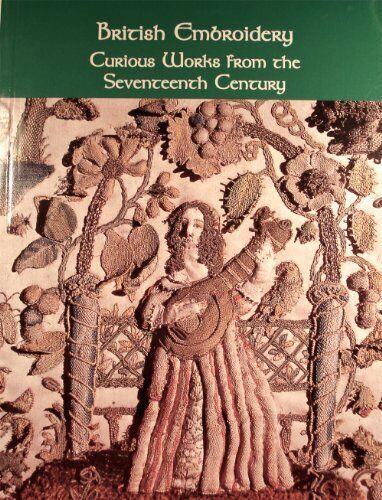 British embroidery: Curious works from the seventeenth century