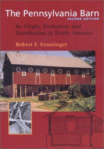 The Pennsylvania Barn: Its Origin, Evolution, and Distribution in North America (Creating the Norh American Landscape)