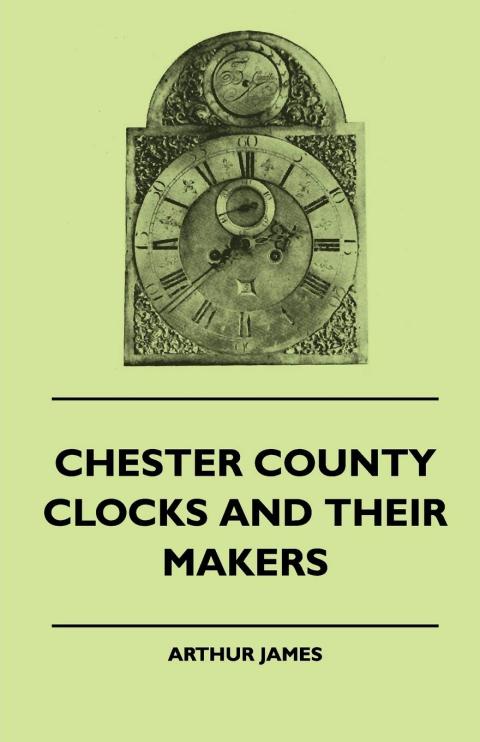 Chester County Clocks & Their Makers