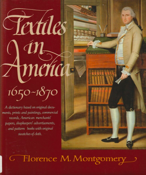 Textiles in America 1650-1870 A Dictionary Based on Original Documents, Prints and Paintings, Commercial Records, American Merchant's Papers