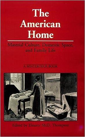 The American Home: Material Culture, Domestic Space, and Family Life