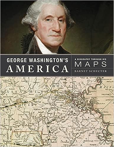 George Washington's America Biography Through His Maps