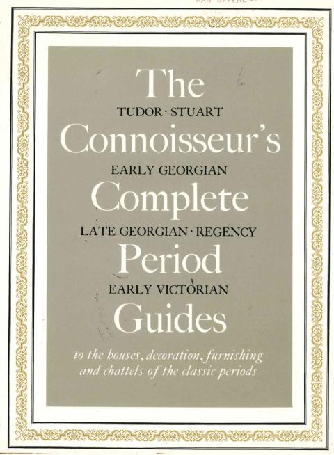 The Connoisseur's Complete Period Guides to the Houses, Decoration, Furnishing and Chattels of the Classic Periods