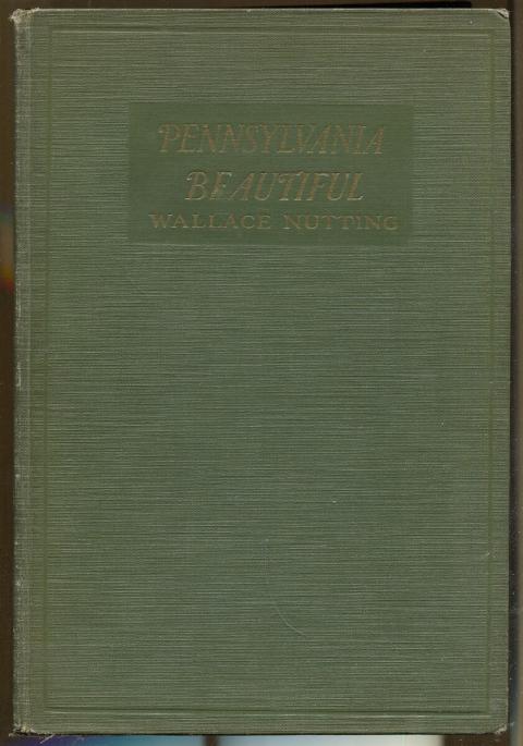 Pennsylvania Beautiful (Eastern) ... illustrated by the author with many examples of landscapes and old houses in all the counties herein described.