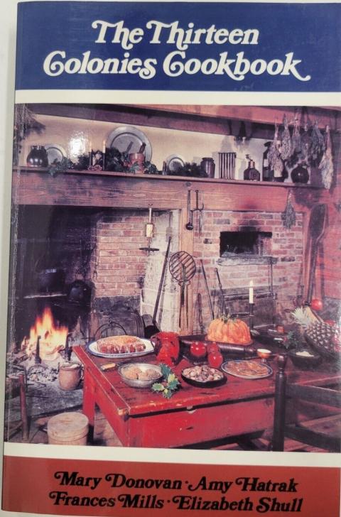 The Thirteen Colonies Cookbook: a collection of favourite receipts from thirteen exemplary eighteenth-century cooks