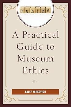 A Practical Guide to Museum Ethics