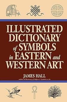 Illustrated Dictionary of Symbols in Eastern and Western Art