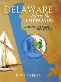 Delaware before the Railroads A Diamond Among the States