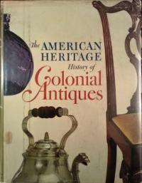 The American Heritage History of Colonial Antiques