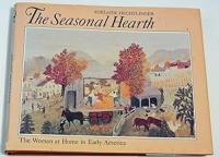 The Seasonal Hearth The Woman at Home in Early America