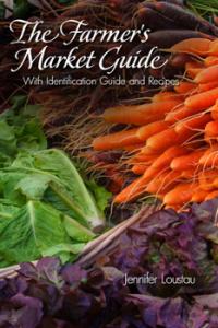 The Farmer's Market Guide with Identification Guide and Recipes