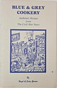 Blue & Grey Cookery Authentic Recipes from The Civil War Years