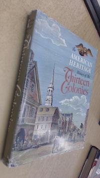 The American Heritage History of the Thirteen Colonies