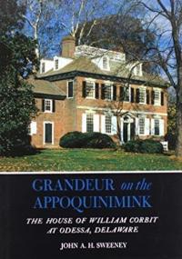 Grandeur on the Appoquinimink; the house of William Corbit at Odessa, Delaware