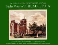 Birch's Views of Philadelphia: A Reduced Facsimile of The City of Philadelphiaas it appeared in the Year 1800 (With Photographs of the Sites in 1960 & 1982)