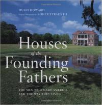 Houses of the Founding Fathers: The Men Who Made America and the Way They Lived