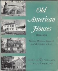 Old American Houses 1700-1850 How to Restore, Remodel, and Reproduce Them