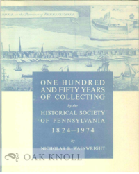 One hundred and fifty years of collecting by the Historical Society of Pennsylvania 1824-1974