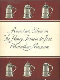 American Silver in the Henry Francis du Pont Winterthur Museum