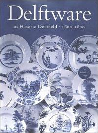 Delftware at Historic Deerfield, 1600-1800