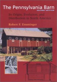 The Pennsylvania Barn: Its Origin, Evolution, and Distribution in North America (Creating the Norh American Landscape)