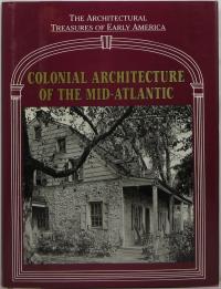 Colonial Architecture of the Mid Atlantic: from material originally published as the White pine series of architectural monographs