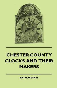 Chester County Clocks & Their Makers