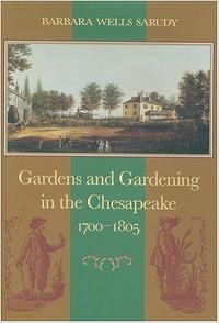 Gardens and Gardening in the Cheseapeake, 1700-1805