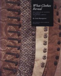 What Clothes Reveal: The Language of Clothing in colonial and Federal America