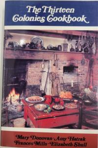 The Thirteen Colonies Cookbook: a collection of favourite receipts from thirteen exemplary eighteenth-century cooks