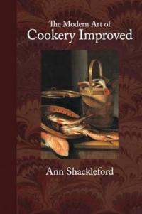 The Modern Art of Cookery improved; or, Elegant, cheap, and easy methods, of preparing most of the dishes now in vogue; in the composition whereof both health and pleasure have been consulted