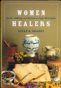 Women Healers Gender Authority and Medicine in Early Philadelphia