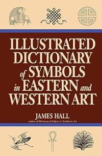 Illustrated Dictionary of Symbols in Eastern and Western Art
